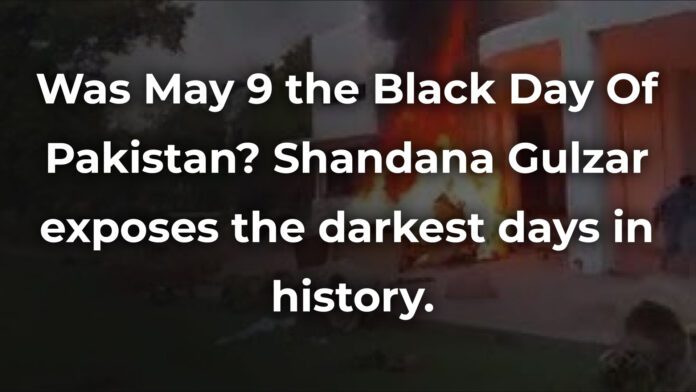 Was May 9 the Black Day Of Pakistan? Shandana Gulzar exposes the darkest days in history.