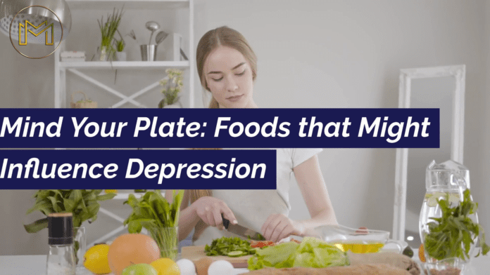 Mind Your Plate: Foods that Might Influence Depression