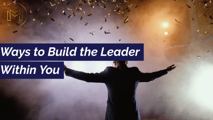 Ways to build the leader within you