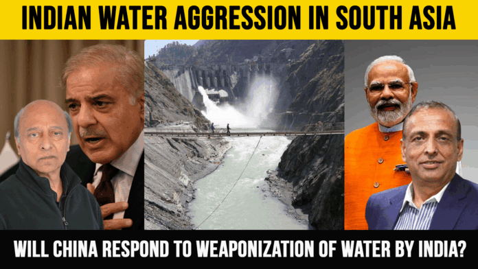 Indian Water Aggression in South Asia: Will China Respond to Weaponization of Water by India?